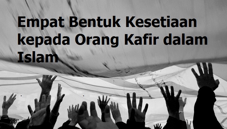 Empat Bentuk Kesetiaan kepada Orang Kafir dalam Islam